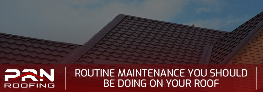 Routine Maintenance You Should Be Doing on Your Roof