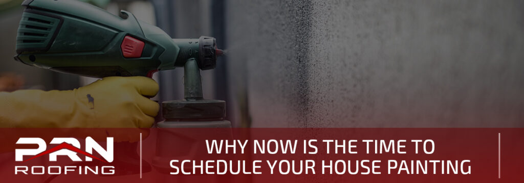 Why Now is the Time to Schedule your House Painting